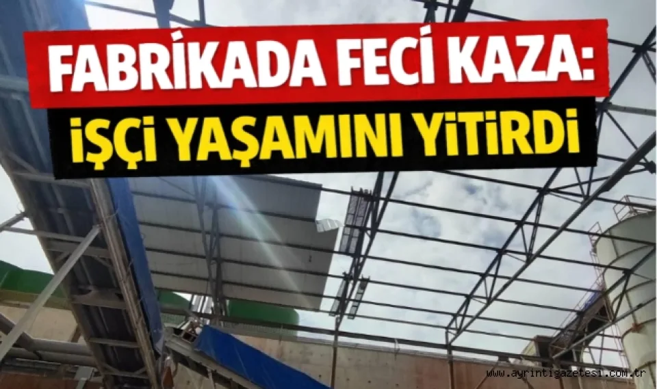 Fabrikada feci kaza işçi yaşamını yitirdi