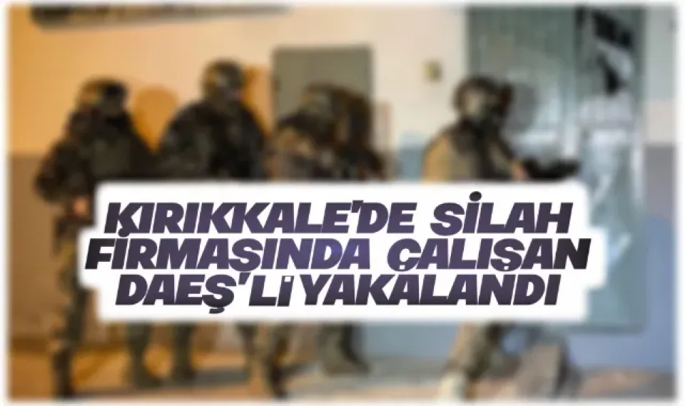 Silah firmasında çalışan DAEŞ militanı gözaltına alındı