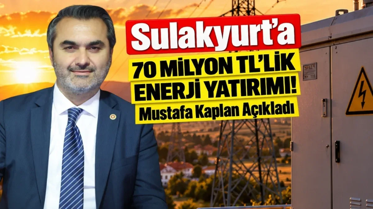 Sulakyurt’a 70 Milyon TL’lik Enerji Yatırımı! Mustafa Kaplan Açıkladı