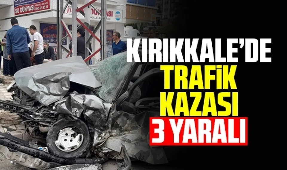 Kırıkkale'de trafik kazası: 3 yaralı