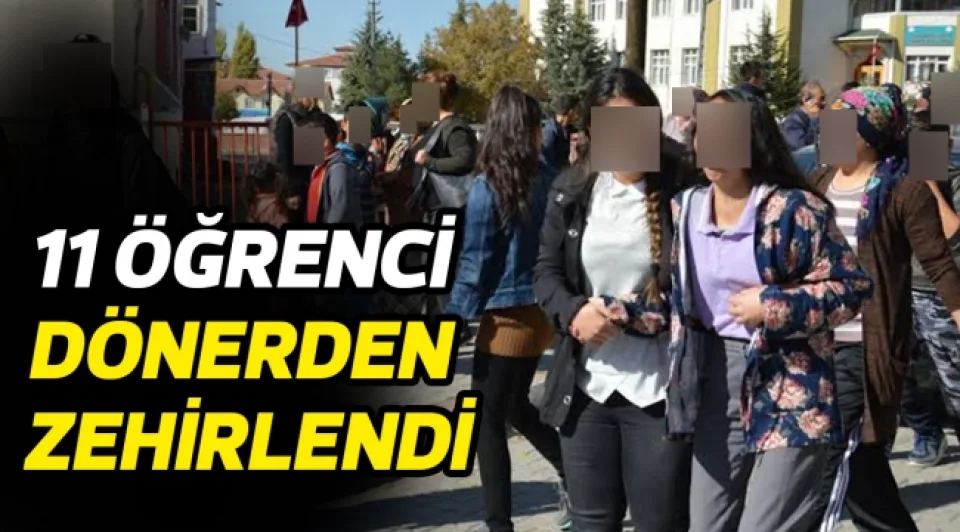 11 ÖĞRENCİ DÖNERDEN ZEHİRLENDİ 