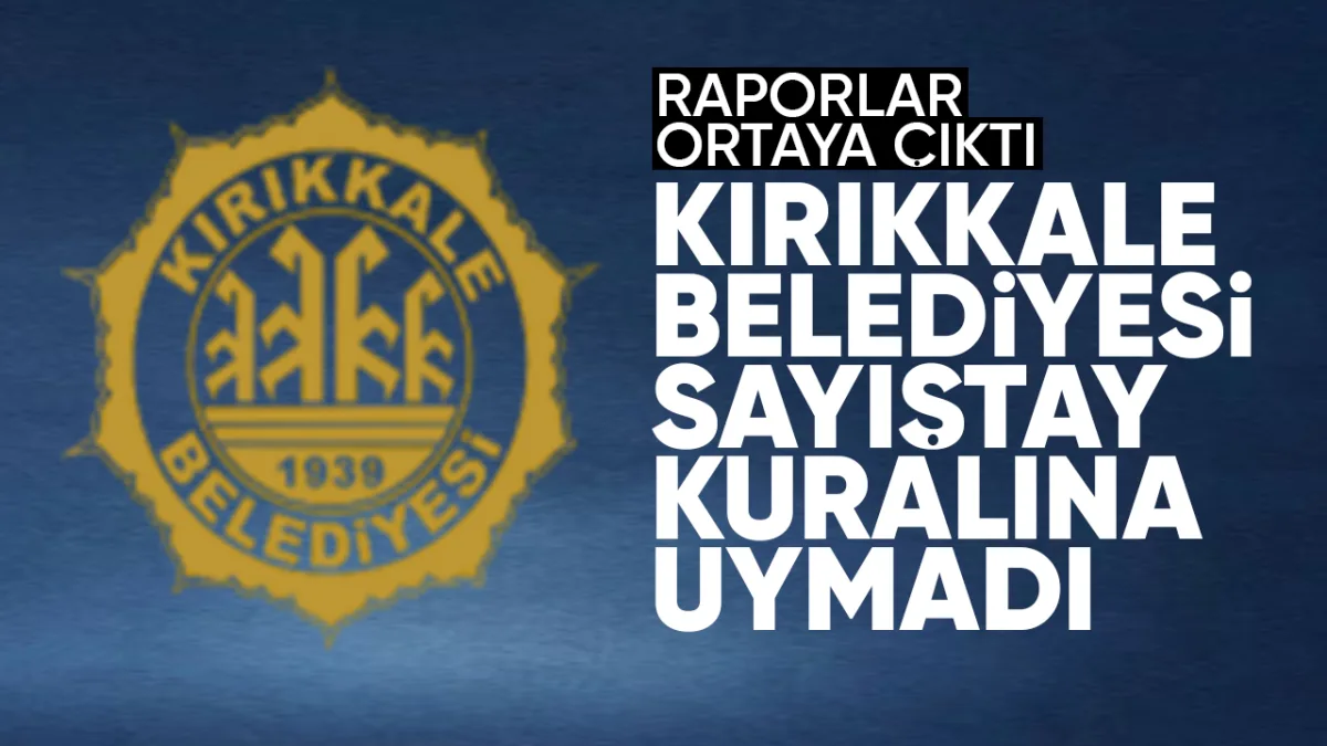 Kırıkkale Belediyesi Sayıştay kuralına uymadı