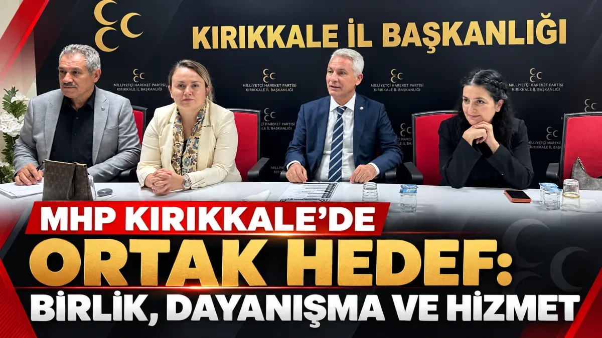 MHP Kırıkkale’de Ortak Hedef: Birlik, Dayanışma ve Hizmet