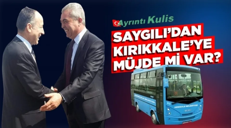 SAYGILI'DAN KIRIKKALE'YE MÜJDE Mİ VAR?