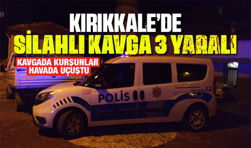 Kırıkkale'de kurşunlar havada uçuştu