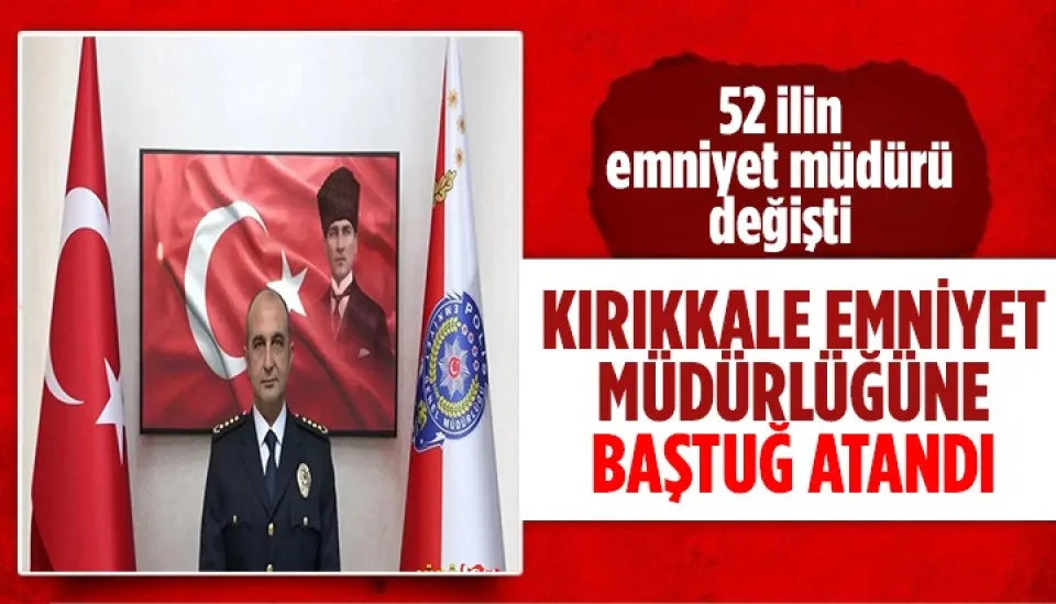 KIRIKKALE İL EMNİYET MÜDÜRÜ BAŞTUĞ OLDU 