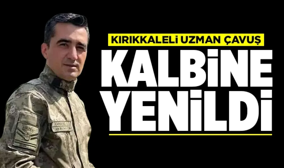 Kırıkkaleli uzman çavuş kalbine yenildi