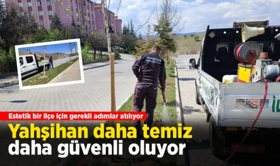 Yahşihan daha temiz daha güvenli oluyor 