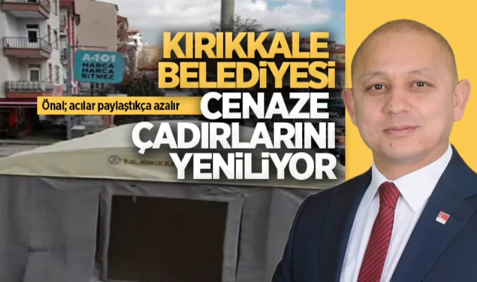 Kırıkkale Belediyesi cenaze çadırlarını yeniliyor