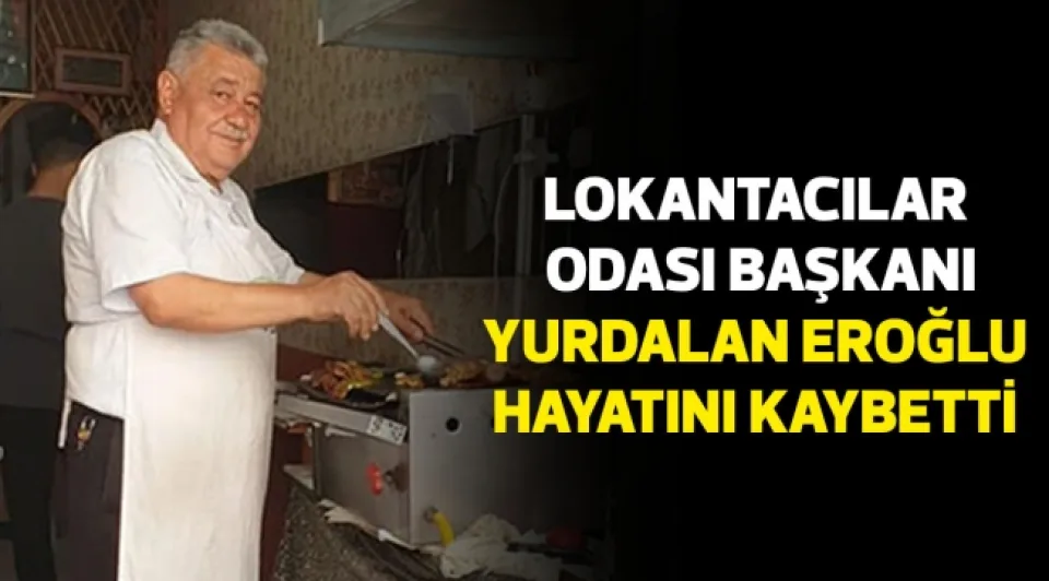 YURDALAN EROĞLU HAYATINI KAYBETTİ
