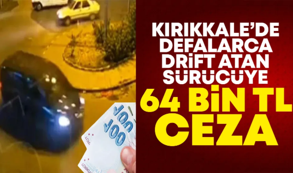 Kırıkkale'de defalarca drift atan sürücüye 64 bin tl ceza