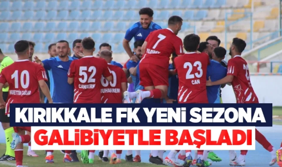 Kırıkkale FK yeni sezona galibiyetle başladı