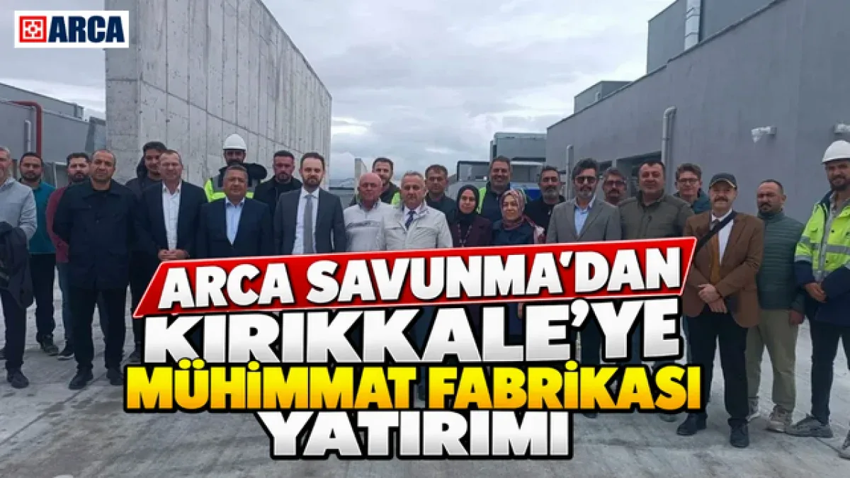 ARCA Savunma’dan Kırıkkale’ye Mühimmat Fabrikası Yatırımı