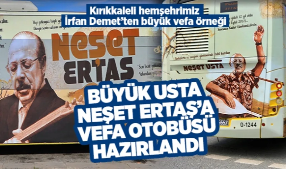 Büyük Usta Neşet Ertaş'a vefa otobüsü hazırlandı