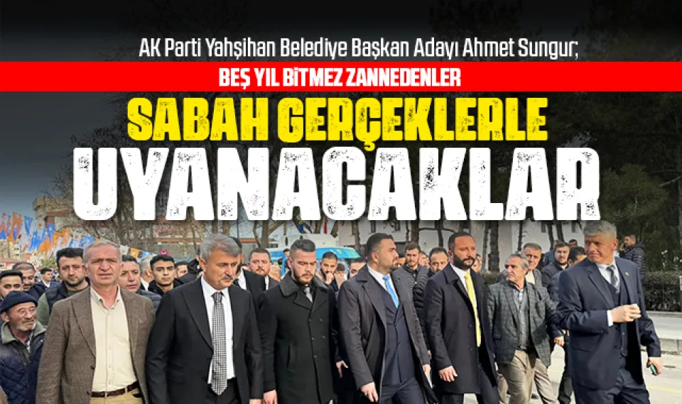 Sungur; Beş yıl bitmez zannedenler sabah gerçeklerle uyanacaklar!