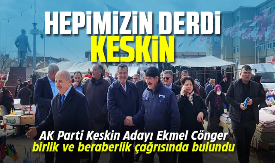 Cönger "Hepimizin derdi Keskin"