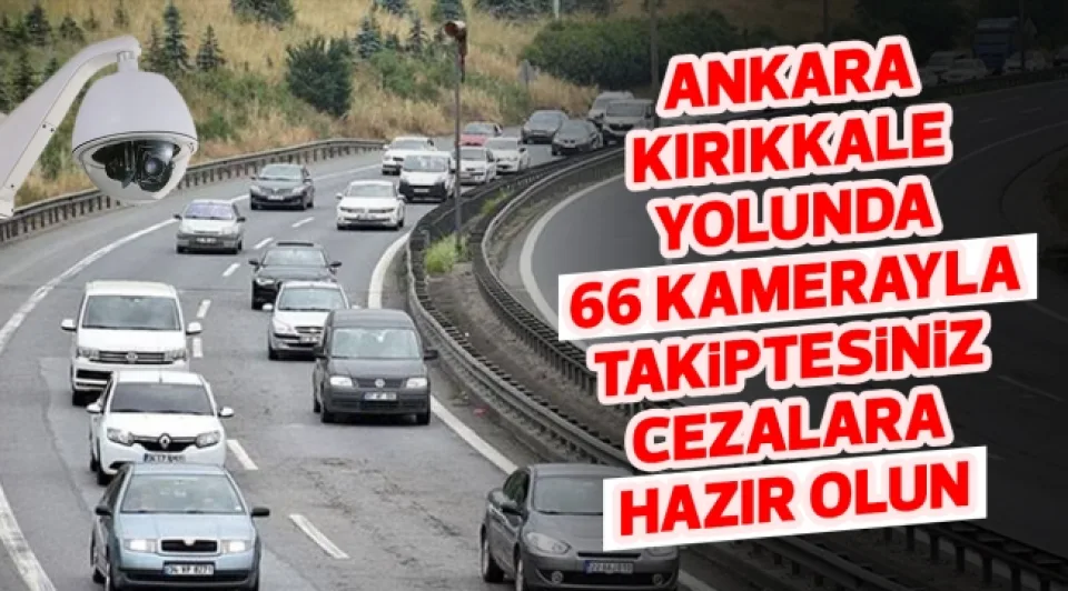 ANKARA - KIRIKKALE YOLUNDA 66 KAMERAYLA TAKiPTESiNiZ CEZALARA HAZIR OLUN