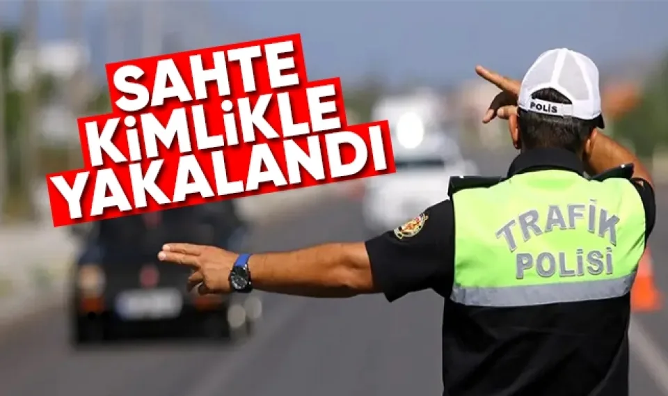 Sahte kimlikle yakalandı