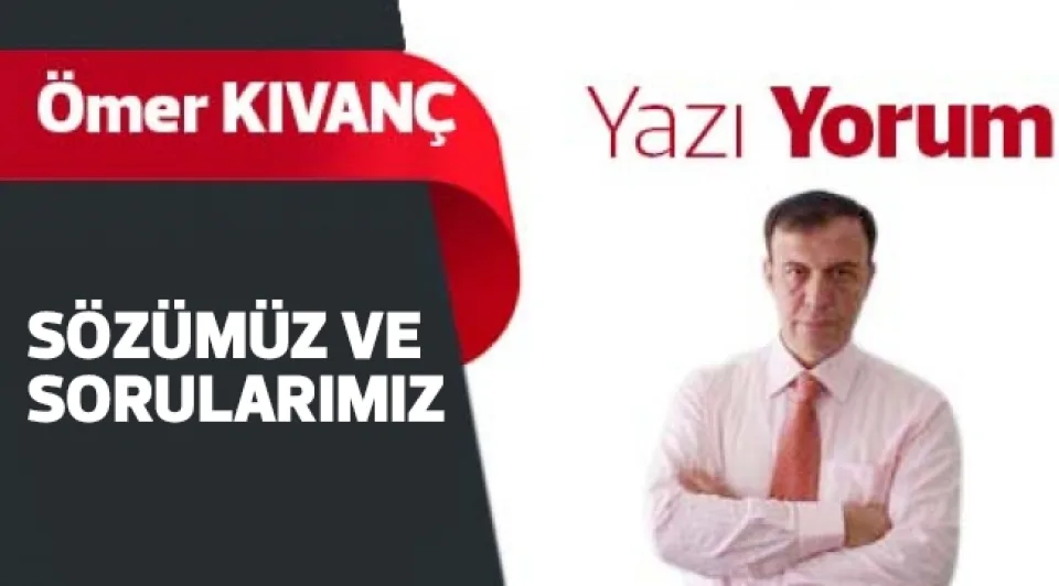 Sözümüz ve Sorularımız