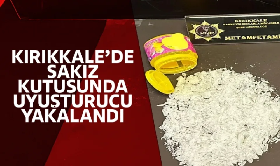 Kırıkkale'de sakız kutusundan uyuşturucu çıktı!