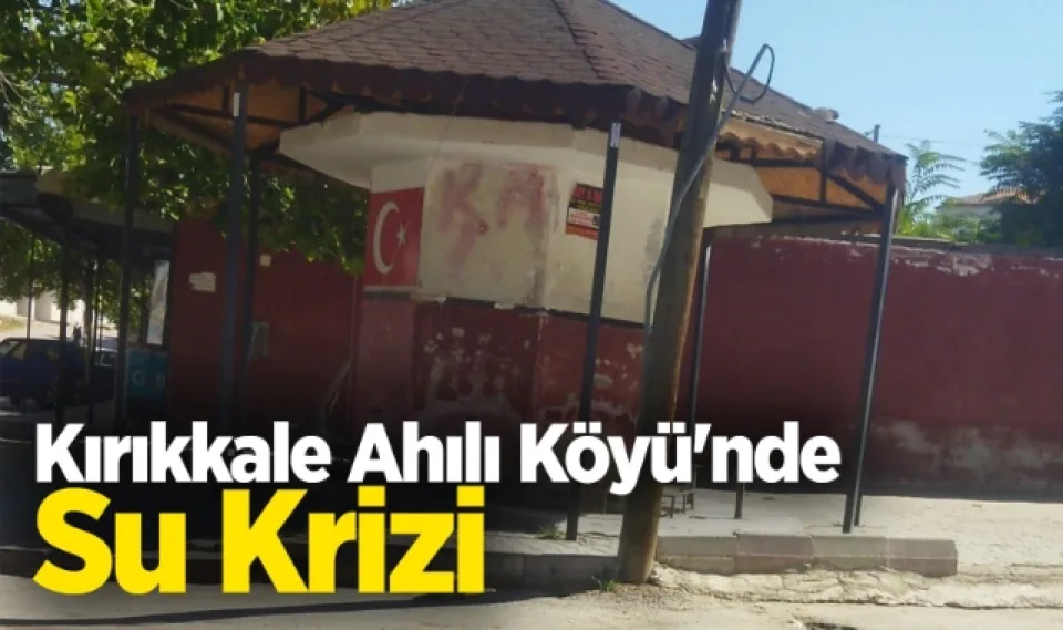 Kırıkkale Ahılı Köyü’nde su krizi