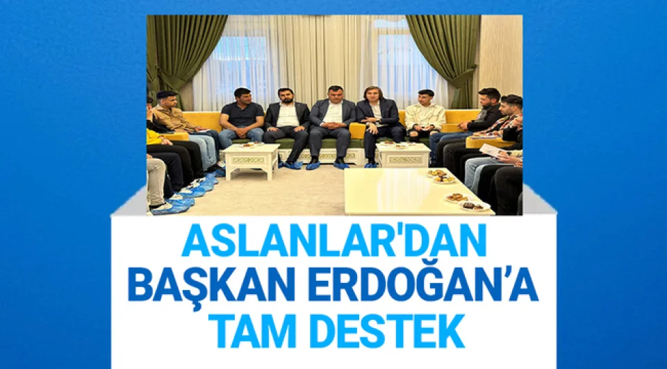 Aslanlar'dan Başkan Erdoğan'a Tam Destek