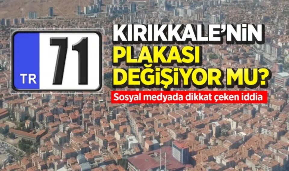 Kırıkkale'nin plakası değişiyor mu?