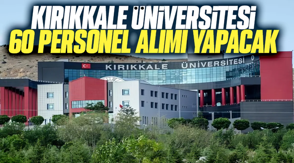Kırıkkale Üniversitesi 60 personel alımı yapacak