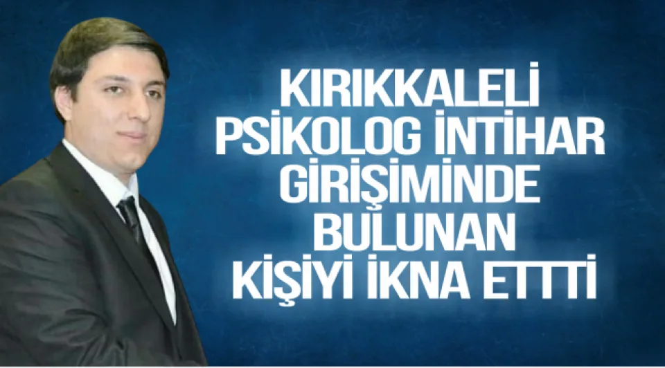 GAZİANTEPDE KIRIKKALELİ PSİKOLOG İNTİHAR GİRİŞİMİNDE BULUNAN KİŞİYİ İKNA ETTTİ