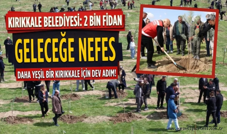Geleceğe nefes daha yeşil bir Kırıkkale için dev adım