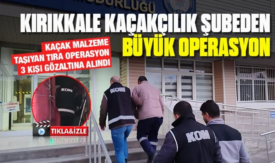 Kırıkkale Kaçakçılık Şubeden büyük operasyon