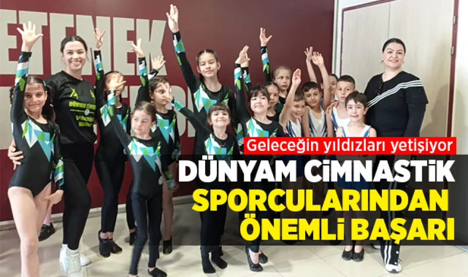 Dünyam Cimnastik Spor Kulübü öğrencilerinden önemli başarı