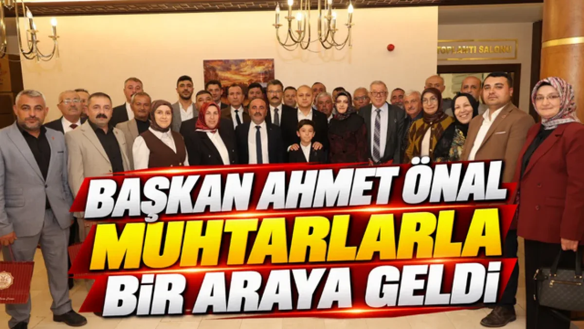 Başkan Ahmet Önal, Muhtarlarla Bir Araya Geldi