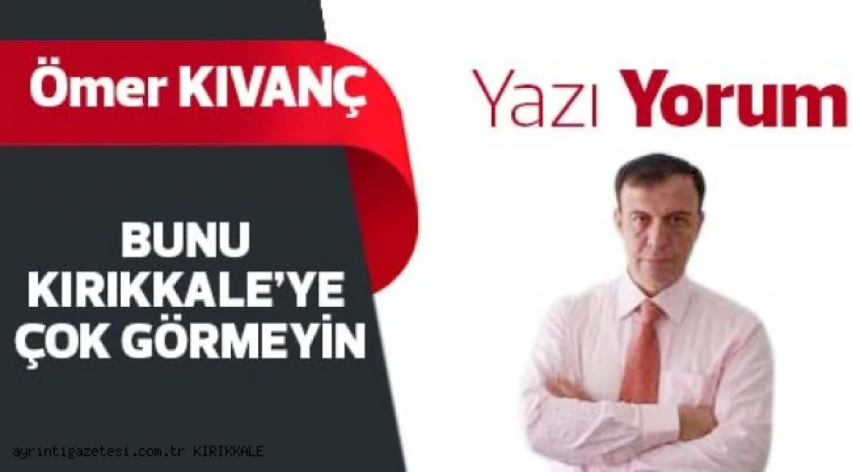 BUNU KIRIKKALE'YE ÇOK GÖRMEYİN