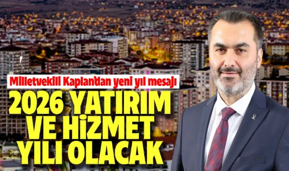 Kaplan; 2026 yatırım ve hizmet yılı olacak