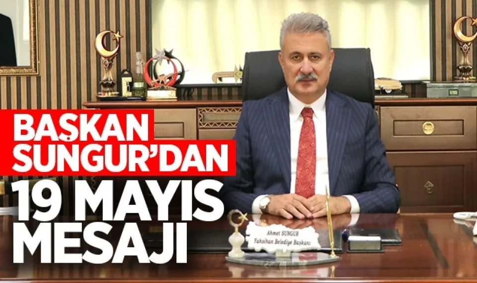 Başkan Sungur’dan 19 Mayıs Mesajı