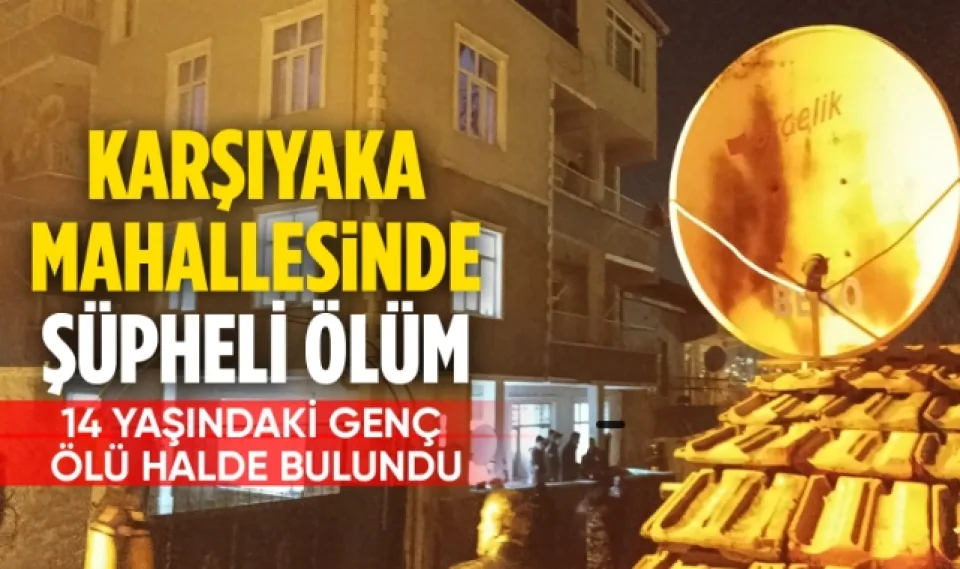 Karşıyaka Mahallesinde şüpheli ölüm