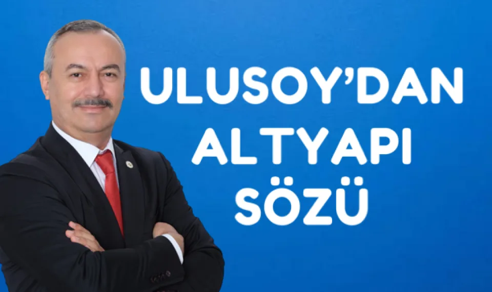 Ulusoy'dan altyapı sözü
