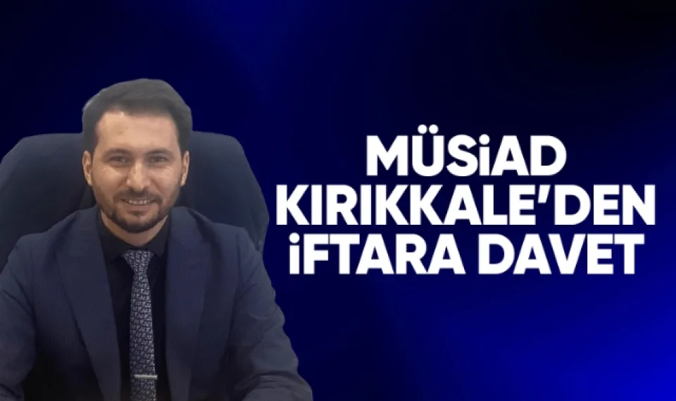 MÜSİAD Kırıkkale'den iftara davet 