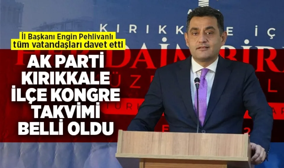 AK Parti Kırıkkale İlçe Kongre Takvimi Belli Oldu
