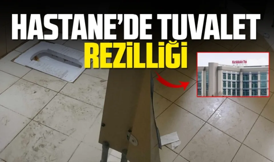 Hastanede tuvalet rezilliği 