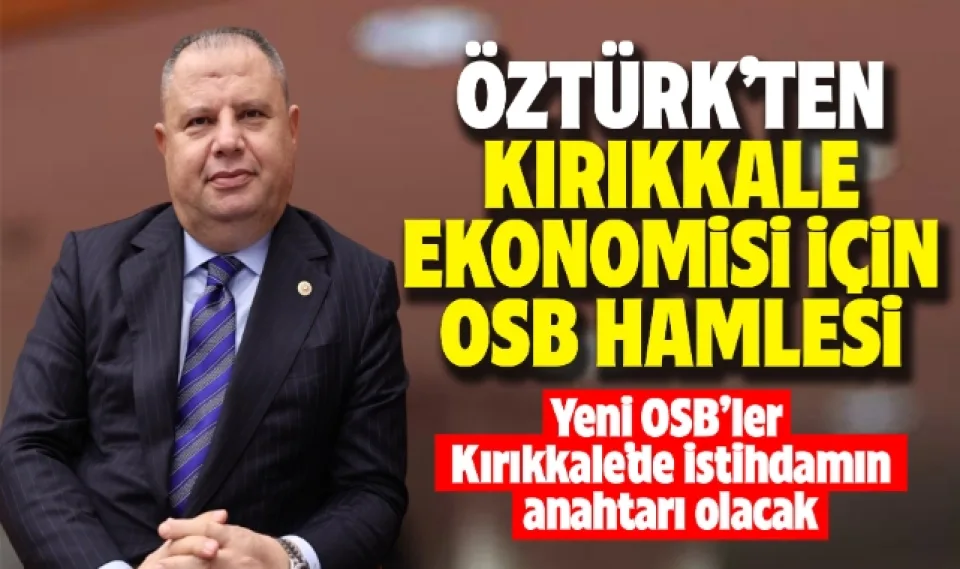 Öztürk'ten Kırıkkale'nin ekonomisi için OSB hamlesi