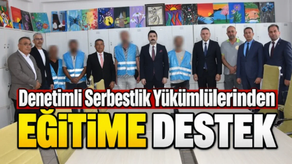 DENETİMLİ SERBESTLİK YÜKÜMLÜLERİNDEN OKULLARIN HAZIRLANMASINA DESTEK