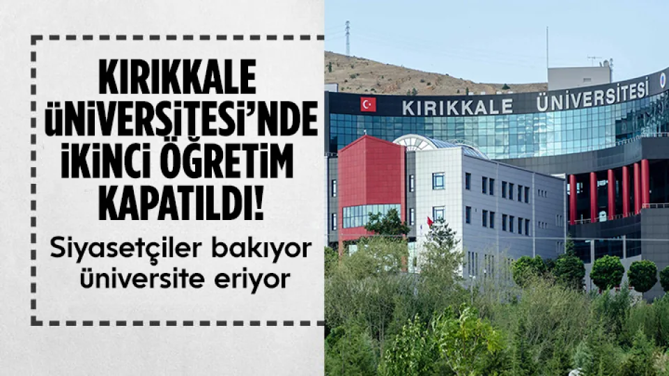 Kırıkkale Üniversitesi'nde ikinci öğretim kapatıldı!