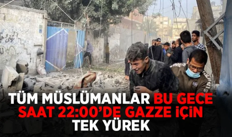 Tüm müslümanlar bu gece saat 22:00'de Gazze için tek yürek 