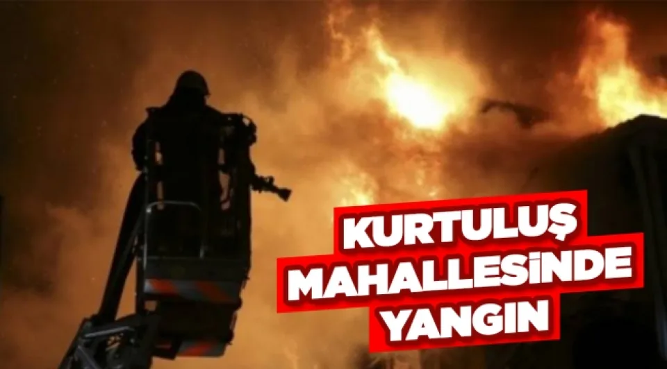 Kurtuluş  mahallesinde  yangın