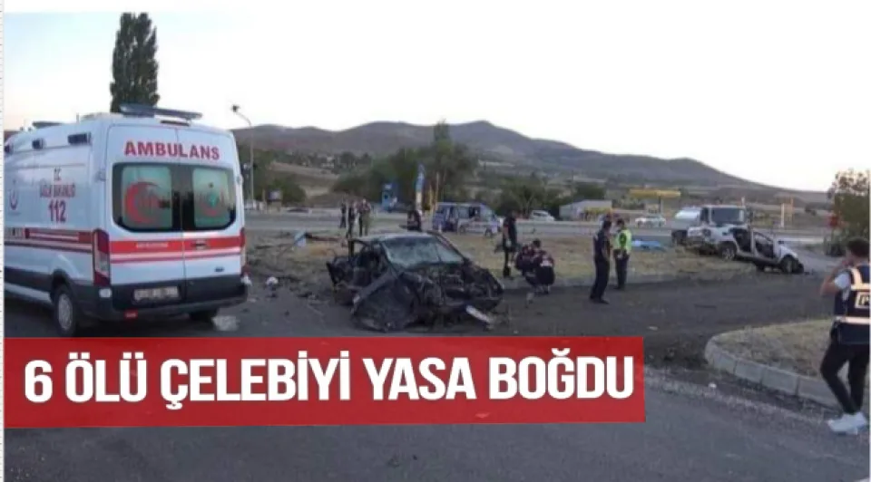 6 ÖLÜ ÇELEBİ'Yİ YASA BOĞDU           