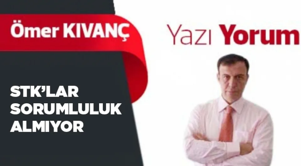 Stk'lar sorumluluk almıyor