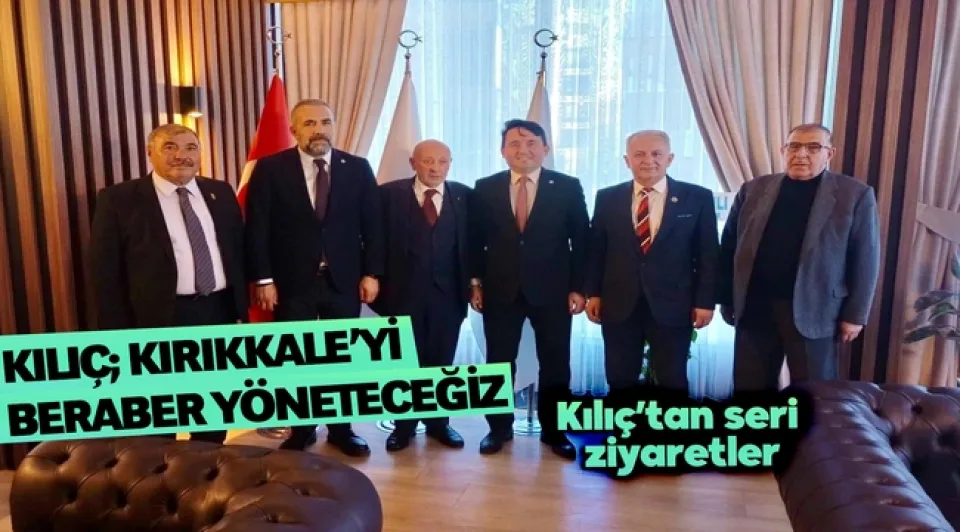 Kılıç; "Kırıkkale'yi beraber yöneteceğiz"