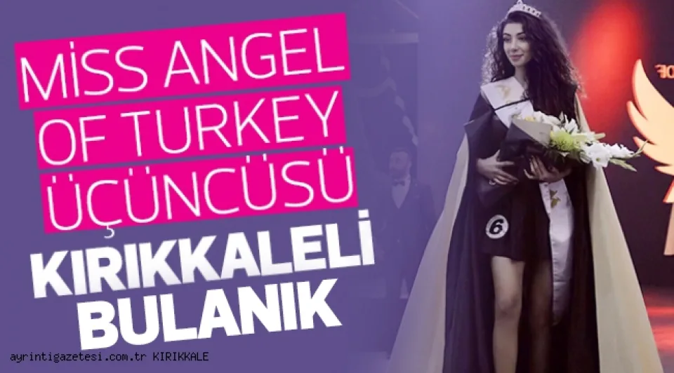Miss Angel of Turkey üçüncüsü Kırıkkaleli Bulanık